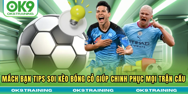 Mách bạn tips soi kèo bóng cỏ giúp chinh phục mọi trận cầu