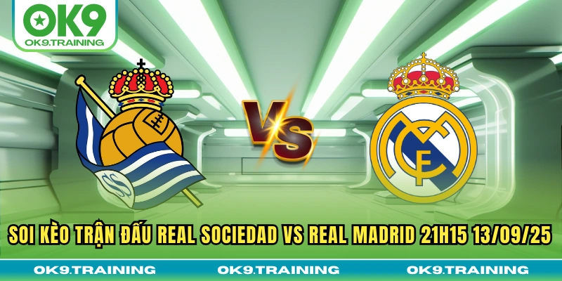 Soi Kèo Trận Đấu Real Sociedad Vs Real Madrid 21h15 13/09/25 15 Soi Kèo Trận Đấu Real Sociedad Vs Real Madrid 21h15 13/09/25