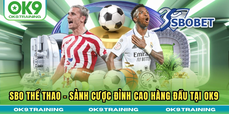 SBO Thể Thao | Sảnh Cược Đỉnh Cao Hàng Đầu Tại OK9 6 SBO Thể Thao | Sảnh Cược Đỉnh Cao Hàng Đầu Tại OK9