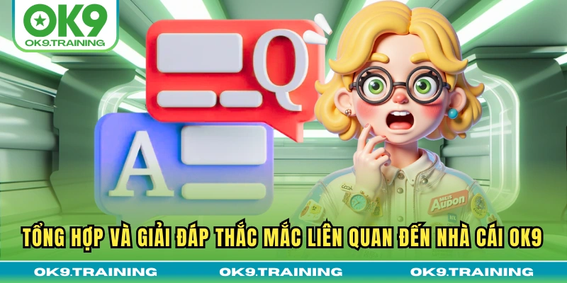 Câu Hỏi Thường Gặp Khi Tham Gia OK9 - Giải Đáp Từ Chuyên Gia 1 Tổng hợp và giải đáp thắc mắc liên quan đến nhà cái OK9
